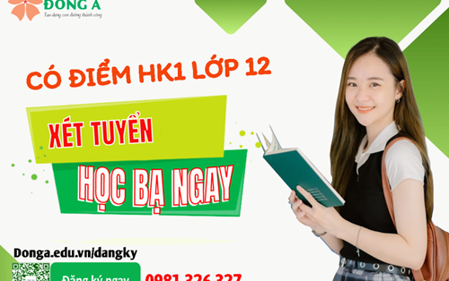 CÓ ĐIỂM HỌC KỲ 1 LỚP 12 - "GÕ CỬA" LINK ĐĂNG KÝ TRỰC TUYẾN ĐH ĐÔNG Á NGAY