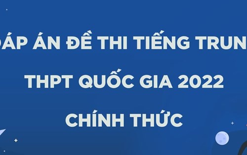 ĐÁP ÁN CHÍNH THỨC ĐỀ THI MÔN TIẾNG TRUNG THPT QUỐC GIA 2022